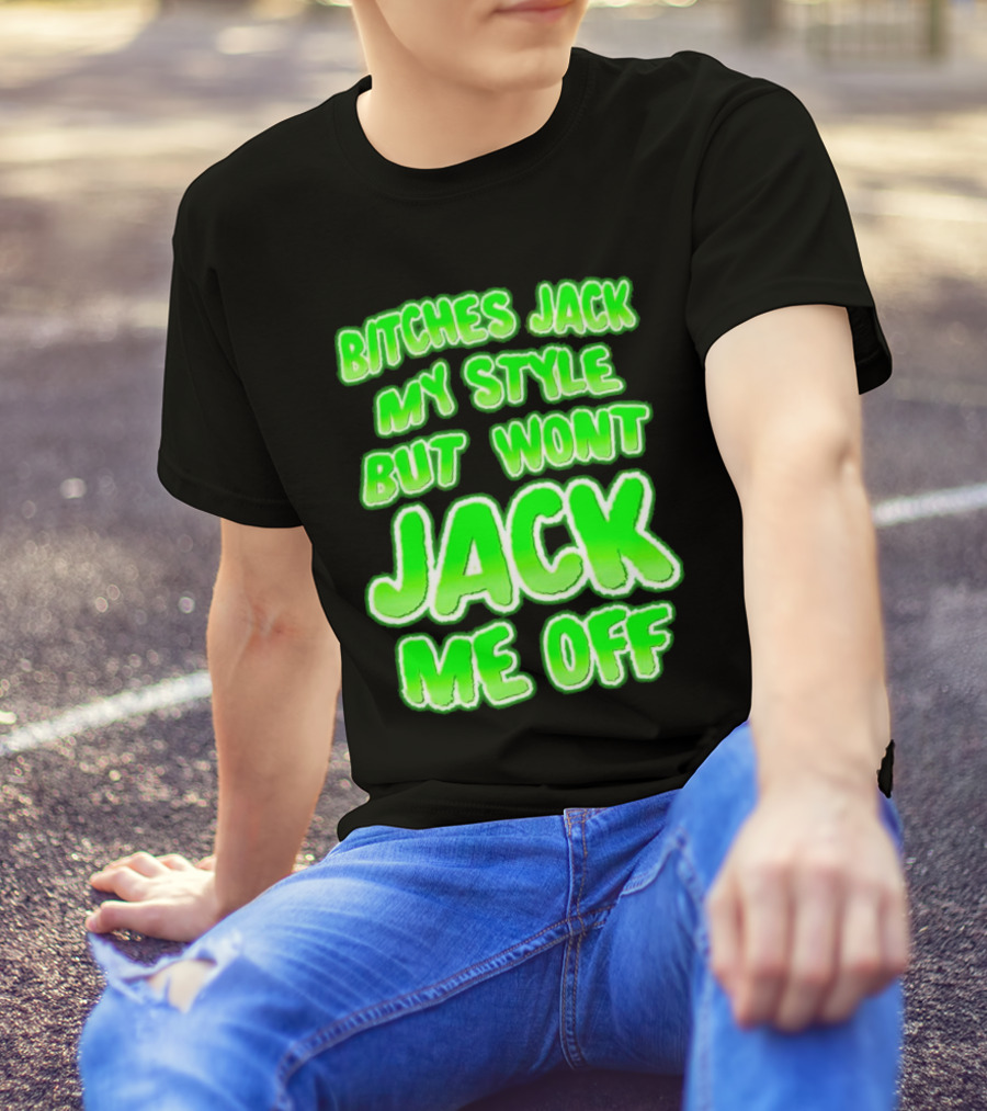 Bitches Jack My Style Won't Jack Me Off Neon Green Textual T-Shirt