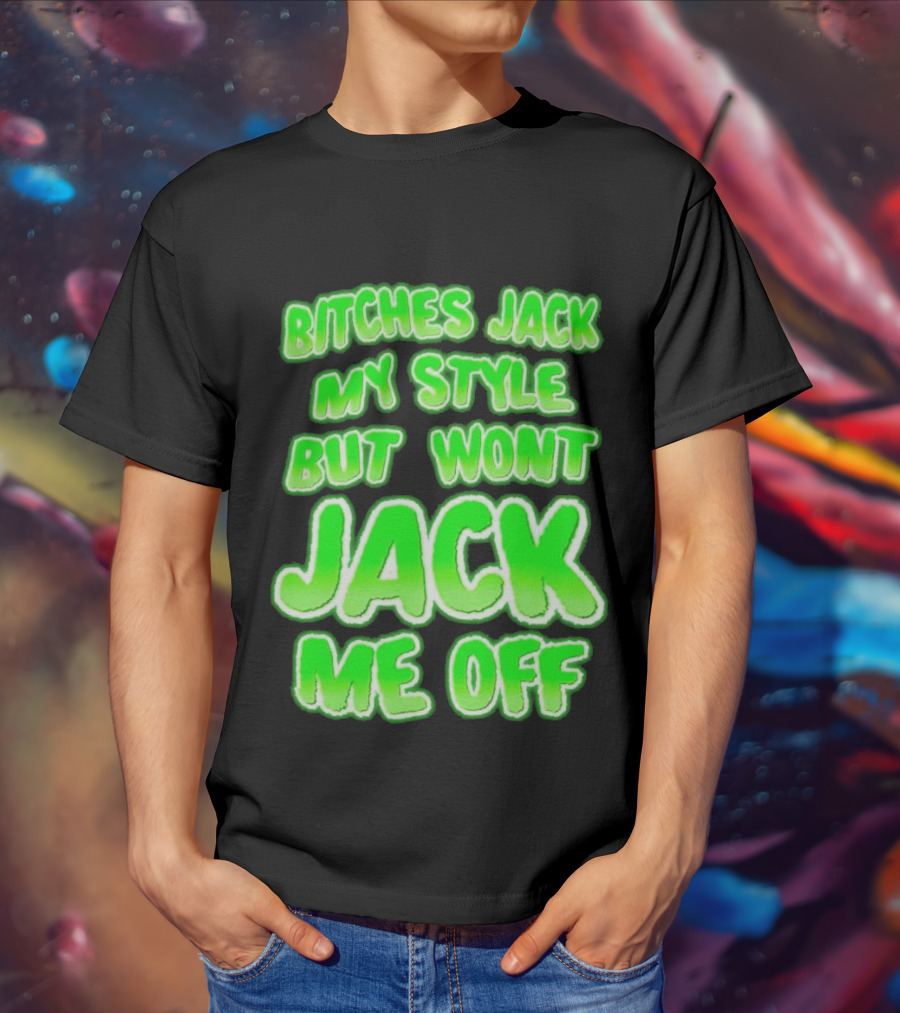 Bitches Jack My Style Won't Jack Me Off Neon Green Textual T-Shirt