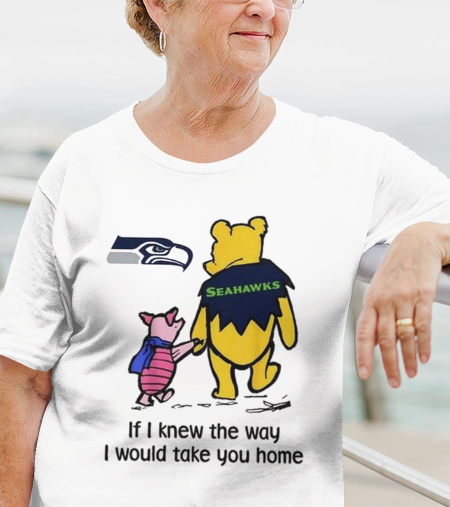 Seattle Seahawks Winnie The Pooh Seahawks If I Knew The Way I Would Take You Home T-Shirt