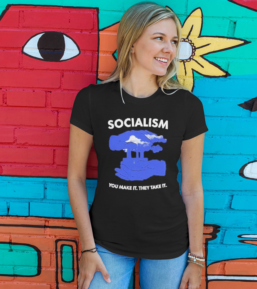 SOCIALISM You Make It They Take It Cloud And Pillar T-Shirt