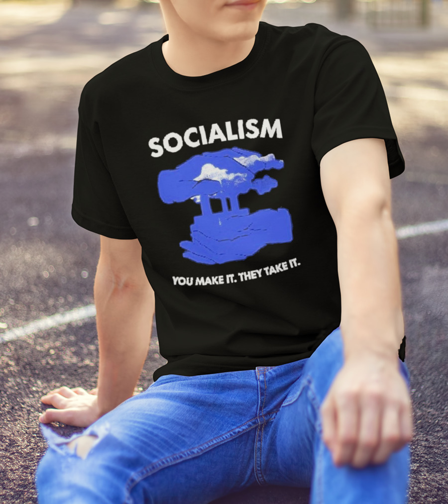 SOCIALISM You Make It They Take It Cloud And Pillar T-Shirt