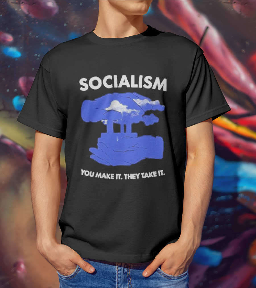 SOCIALISM You Make It They Take It Cloud And Pillar T-Shirt