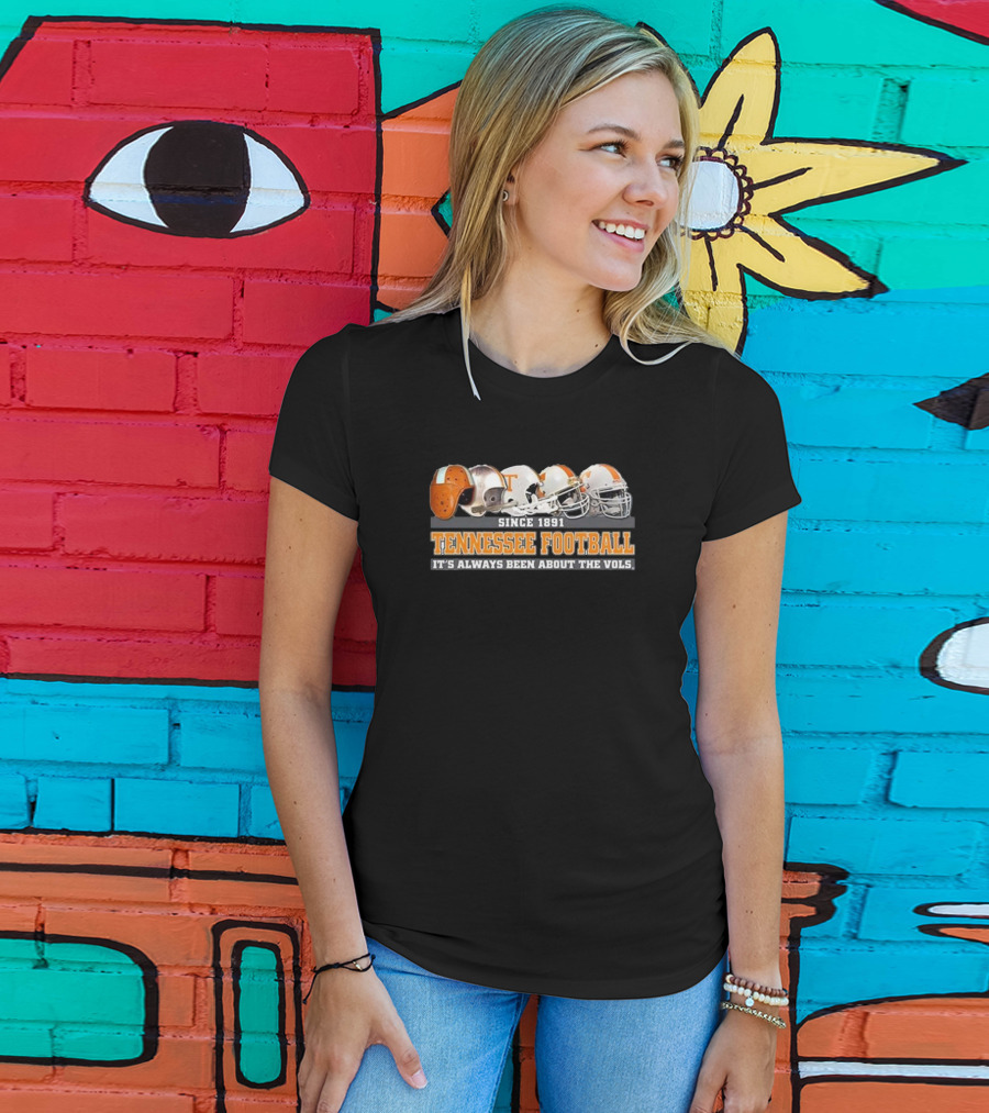 Since 1891 Tennessee Football It's Always Been About The Vols T-Shirt
