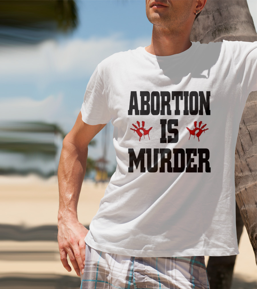 Abortion Is Murder Red Handprints T-Shirt