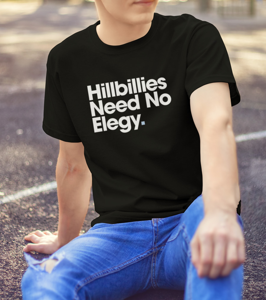Hillbillies Need No Elegy T-Shirt