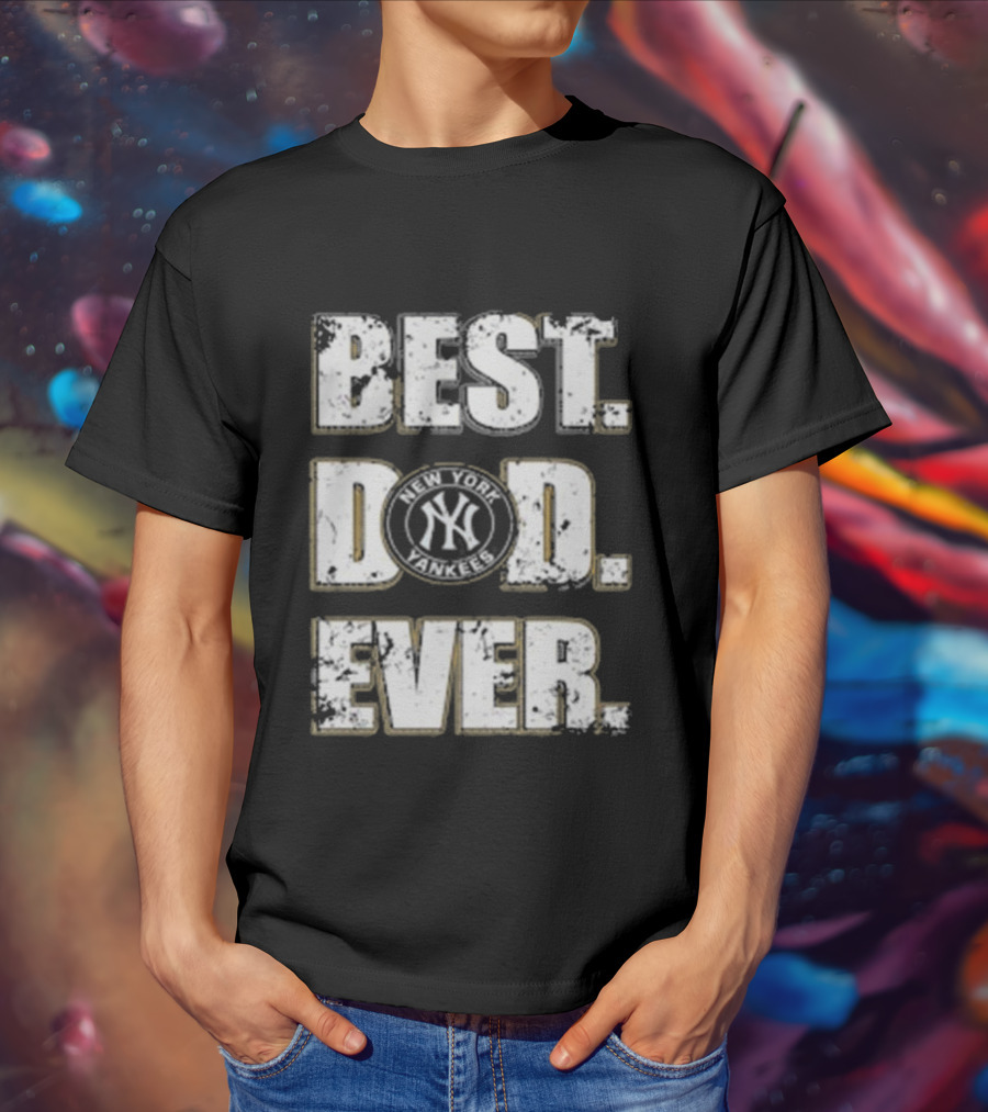 Best Dad Ever New York Yankees MLB Family T-Shirt