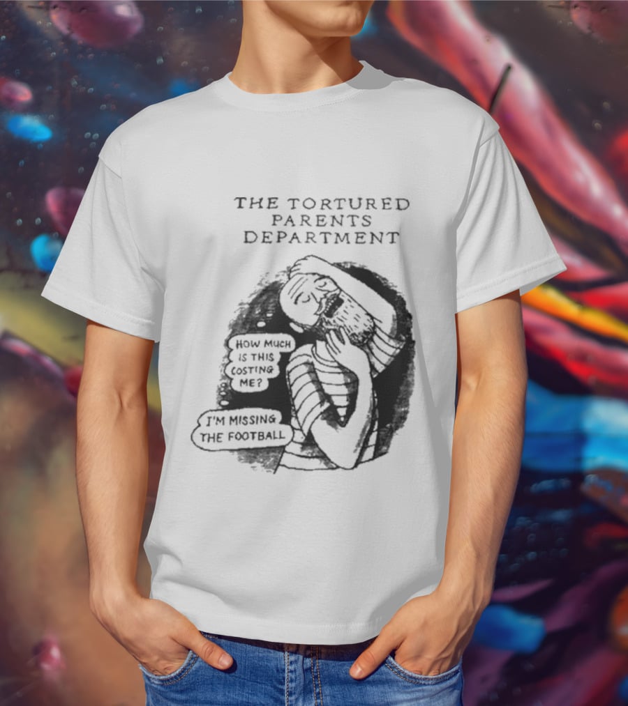 The Tortured Parents Department How Much Is This Costing Me I'm Missing The Football T-Shirt