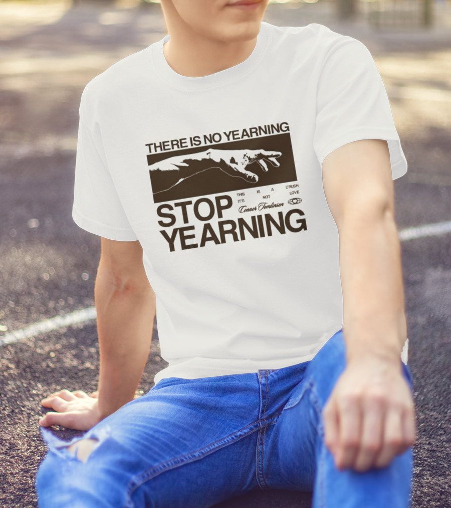 THERE IS NO YEARNING STOP YEARING THE ITS NOT CAFE LUXE CAVEM EMBASSATES T-Shirt