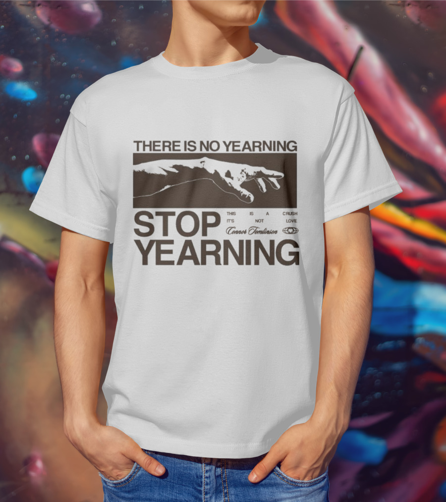 THERE IS NO YEARNING STOP YEARING THE ITS NOT CAFE LUXE CAVEM EMBASSATES T-Shirt
