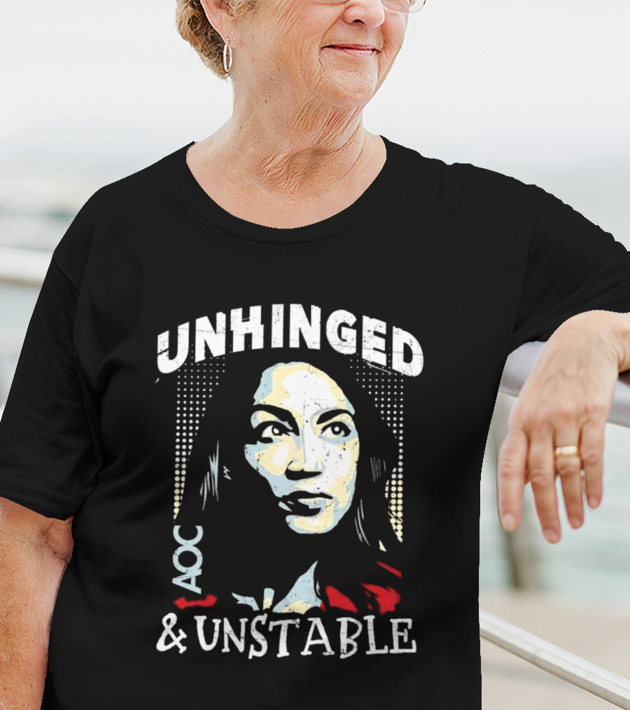 Unhinged AOC And Unstable T-Shirt