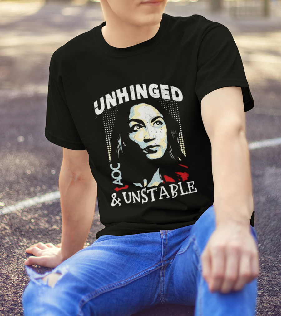 Unhinged AOC And Unstable T-Shirt