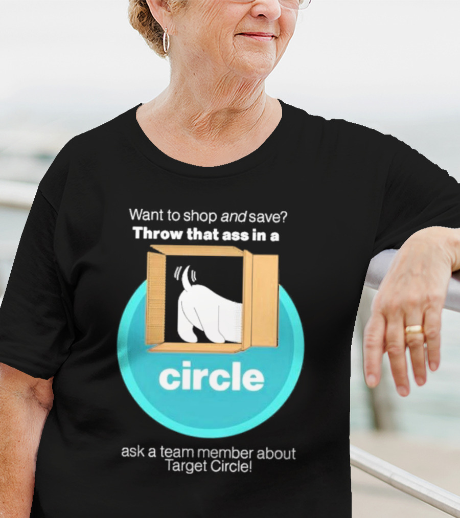 Want To Shop And Save Throw That Ass In A Circle Ask A Team Member About Target Circle T-Shirt