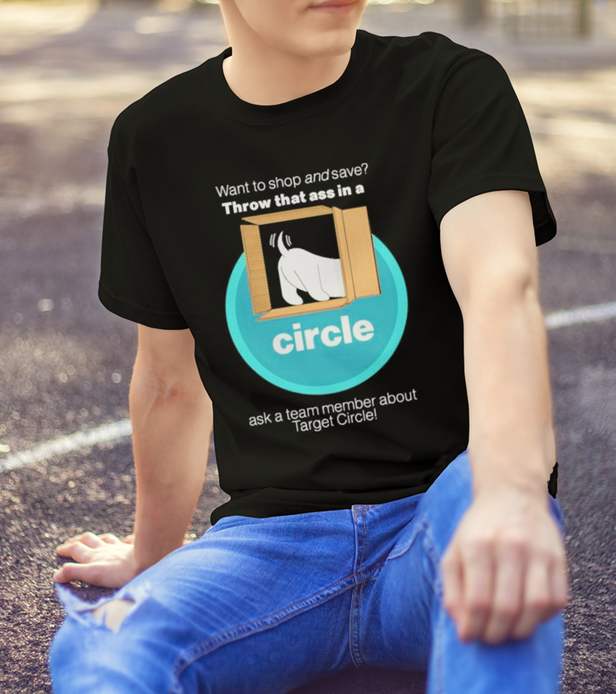 Want To Shop And Save Throw That Ass In A Circle Ask A Team Member About Target Circle T-Shirt