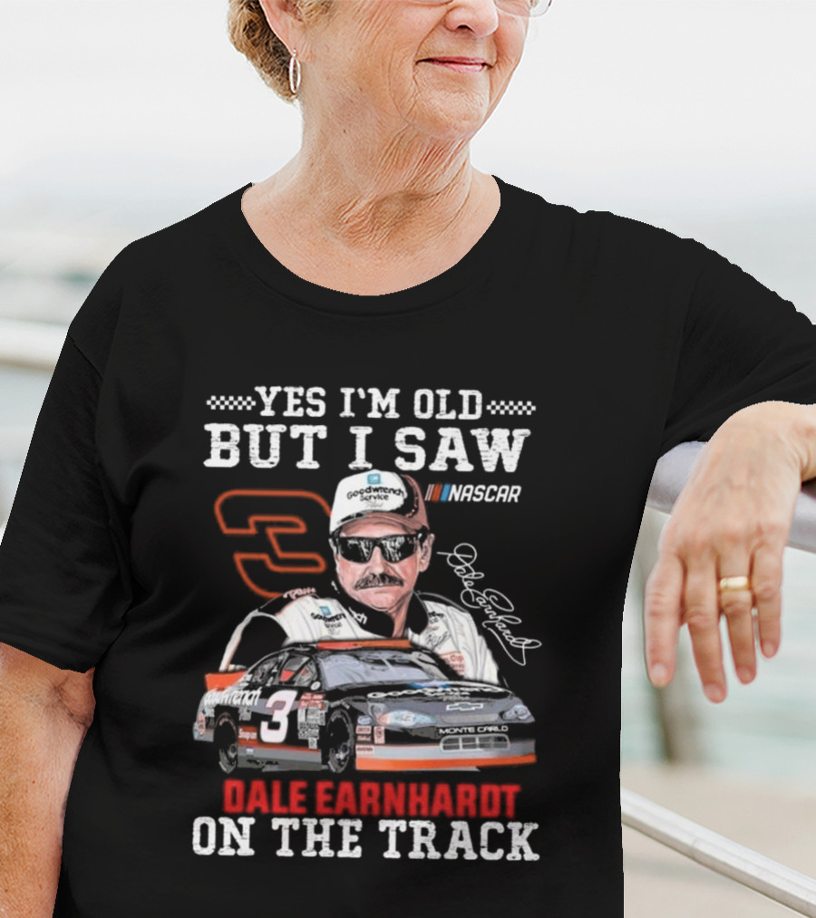 Yes I'm Old But I Saw Dale Earnhardt NASCAR Number 3 Goodwrench Service Monte Carlo On The Track T-Shirt