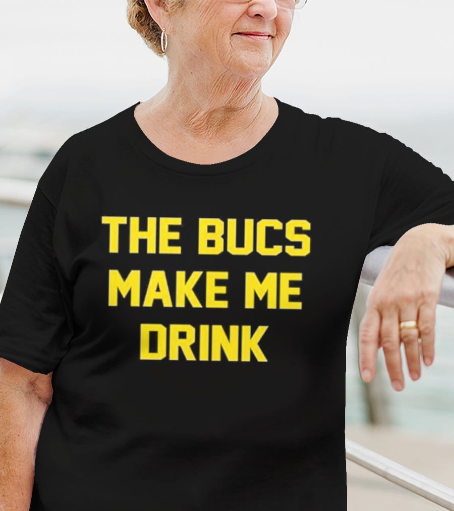 The Bucs Make Me Drink Tampa Bay Fans Humor T-Shirt