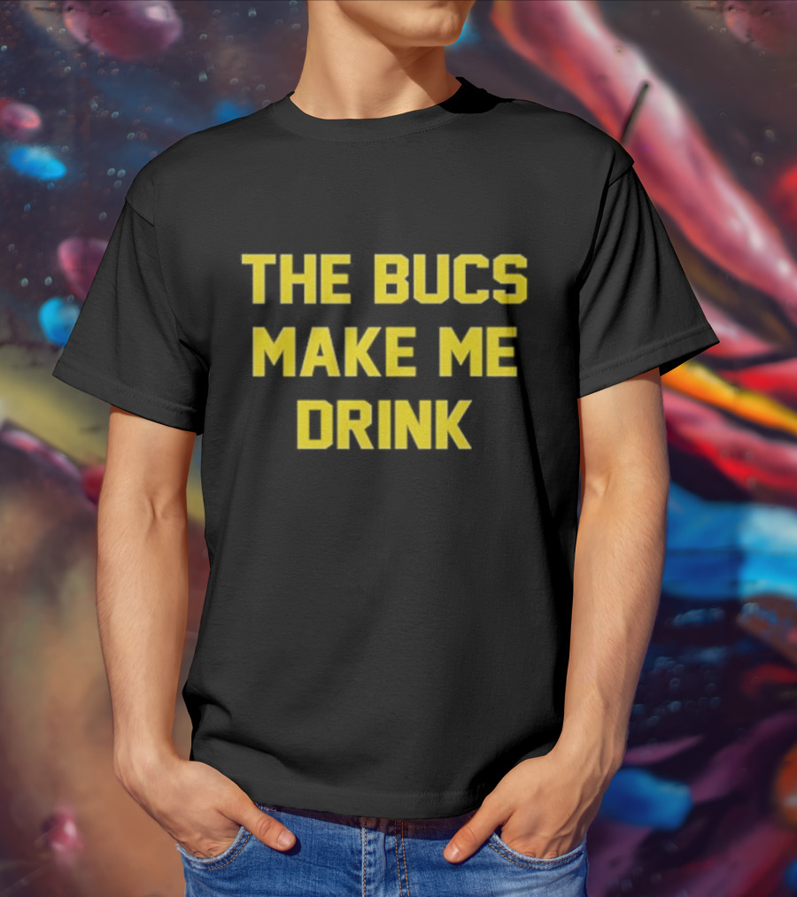 The Bucs Make Me Drink Tampa Bay Fans Humor T-Shirt