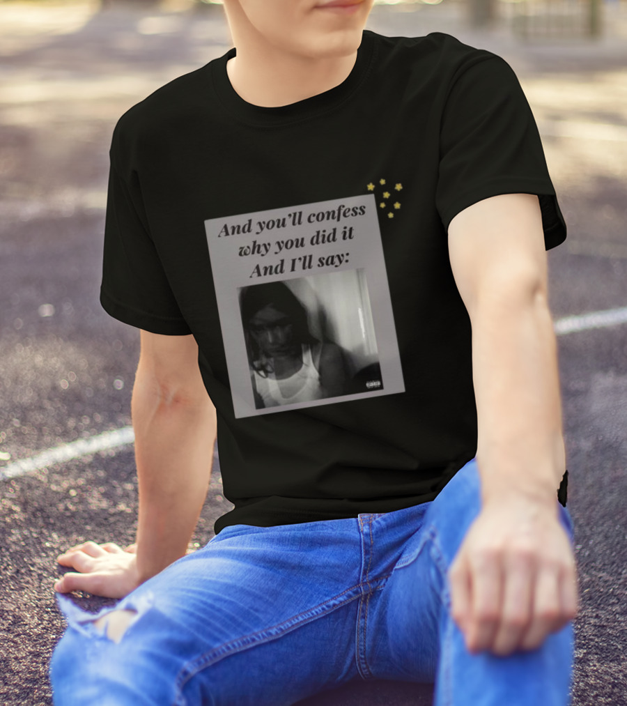 And You’ll Confess Why You Did It And I’ll Say Blurred Portrait Stars T-Shirt