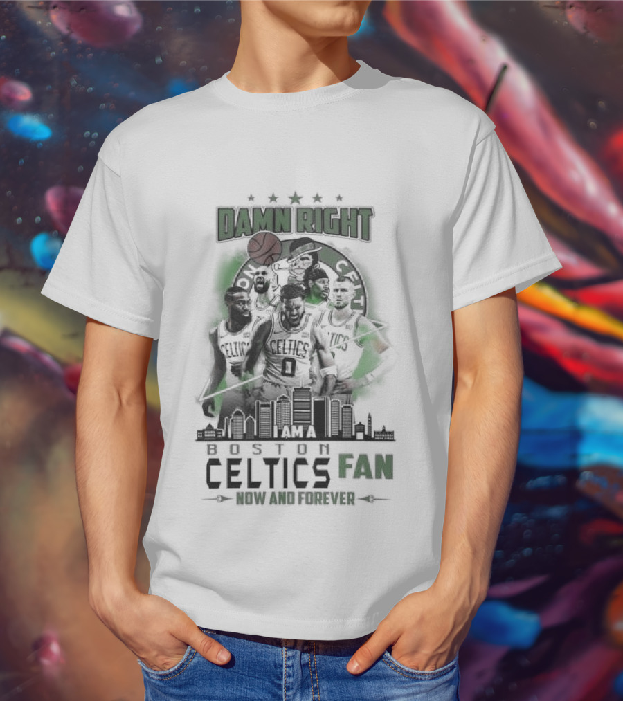 Damn Right I Am A Boston Celtics Fan Now And Forever Skyline T-Shirt
