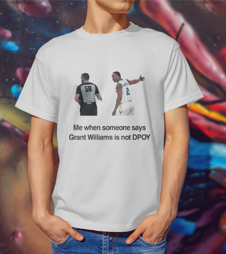 Grant Williams Me When Someone Says Grant Williams Is Not DPOY 58 T-Shirt