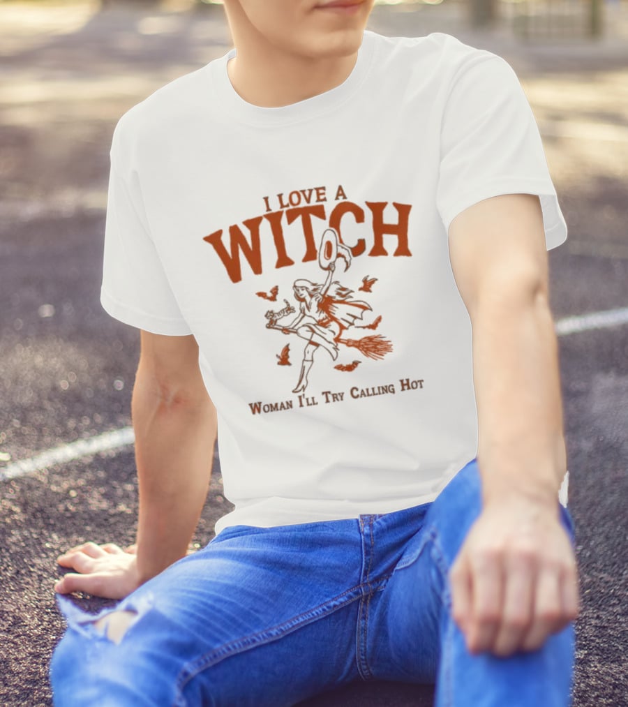 I Love A Witch Woman I'll Try Calling Hot Halloween Broomstick Bats Magic T-Shirt