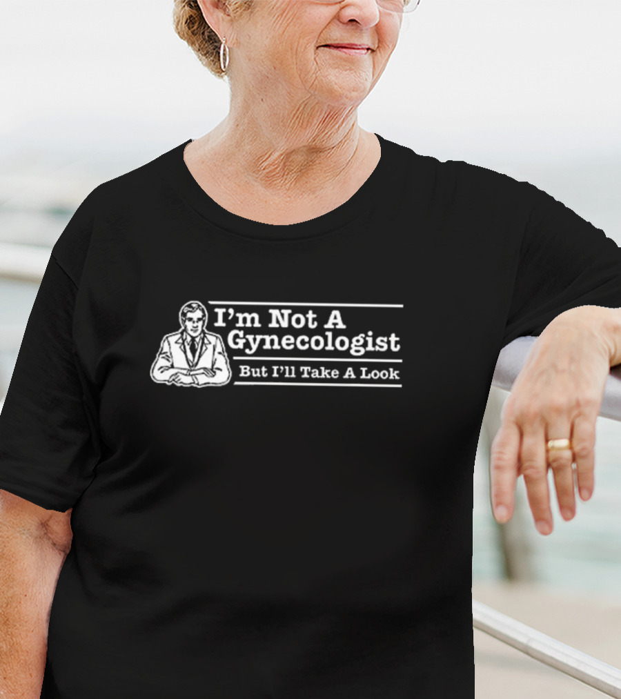 I’m Not A Gynecologist But I’ll Take A Look Retro Style Humor T-Shirt