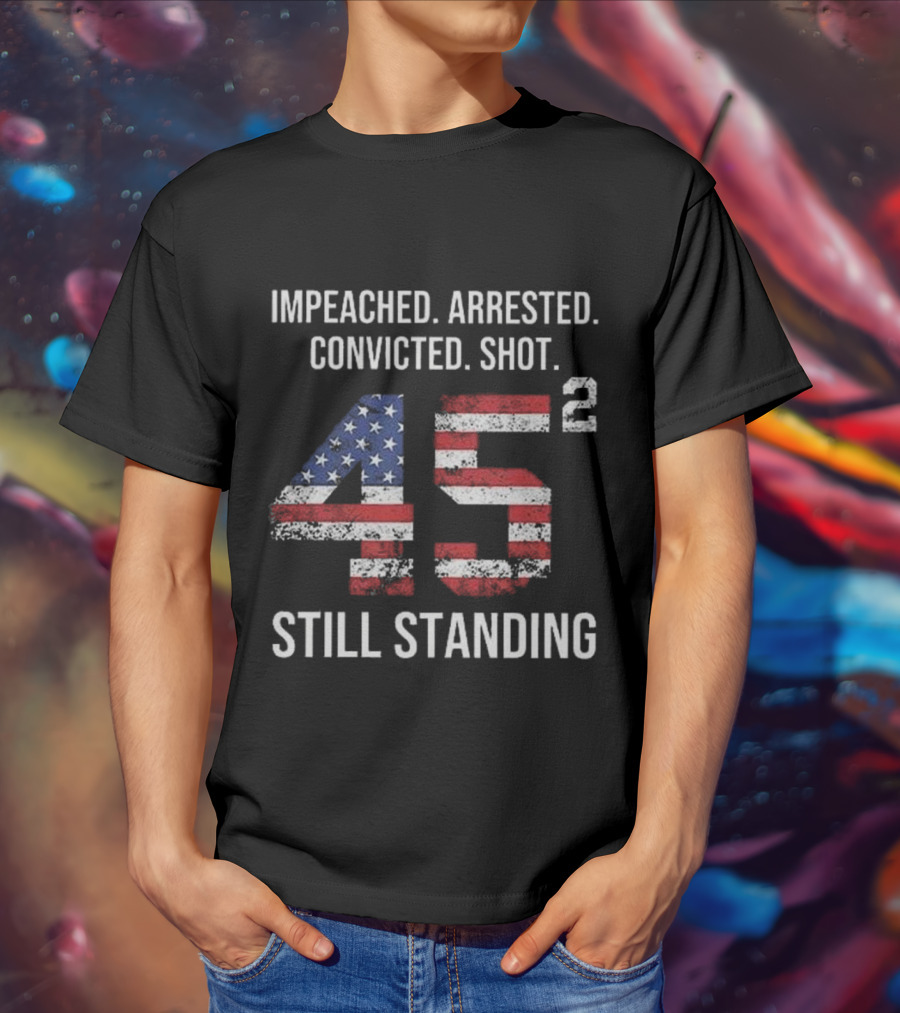 Impeached Arrested Convicted Shot 45 Square Still Standing American Flag T-Shirt
