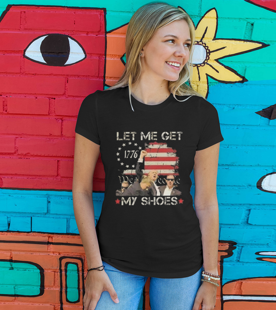 Let Me Get My Shoes 1776 We The People T-Shirt