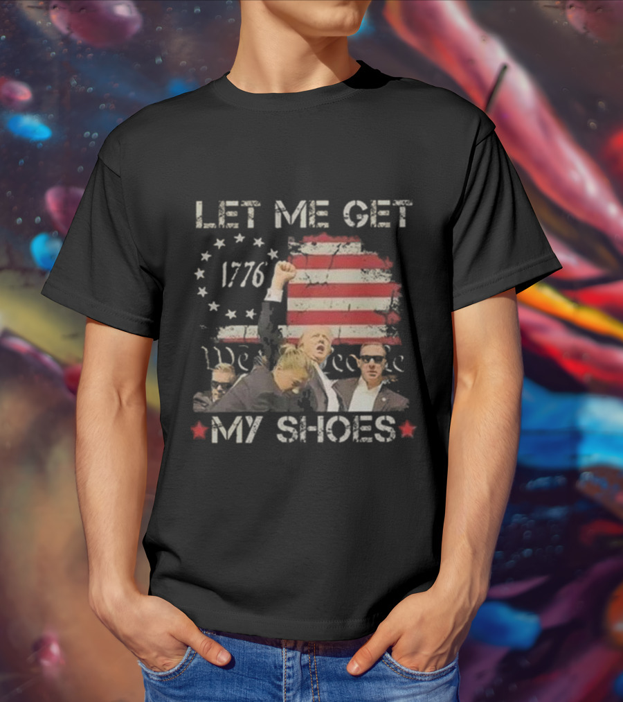 Let Me Get My Shoes 1776 We The People T-Shirt
