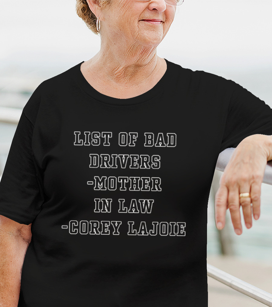 List Of Bad Drivers Mother In Law Corey Lajoie T-Shirt