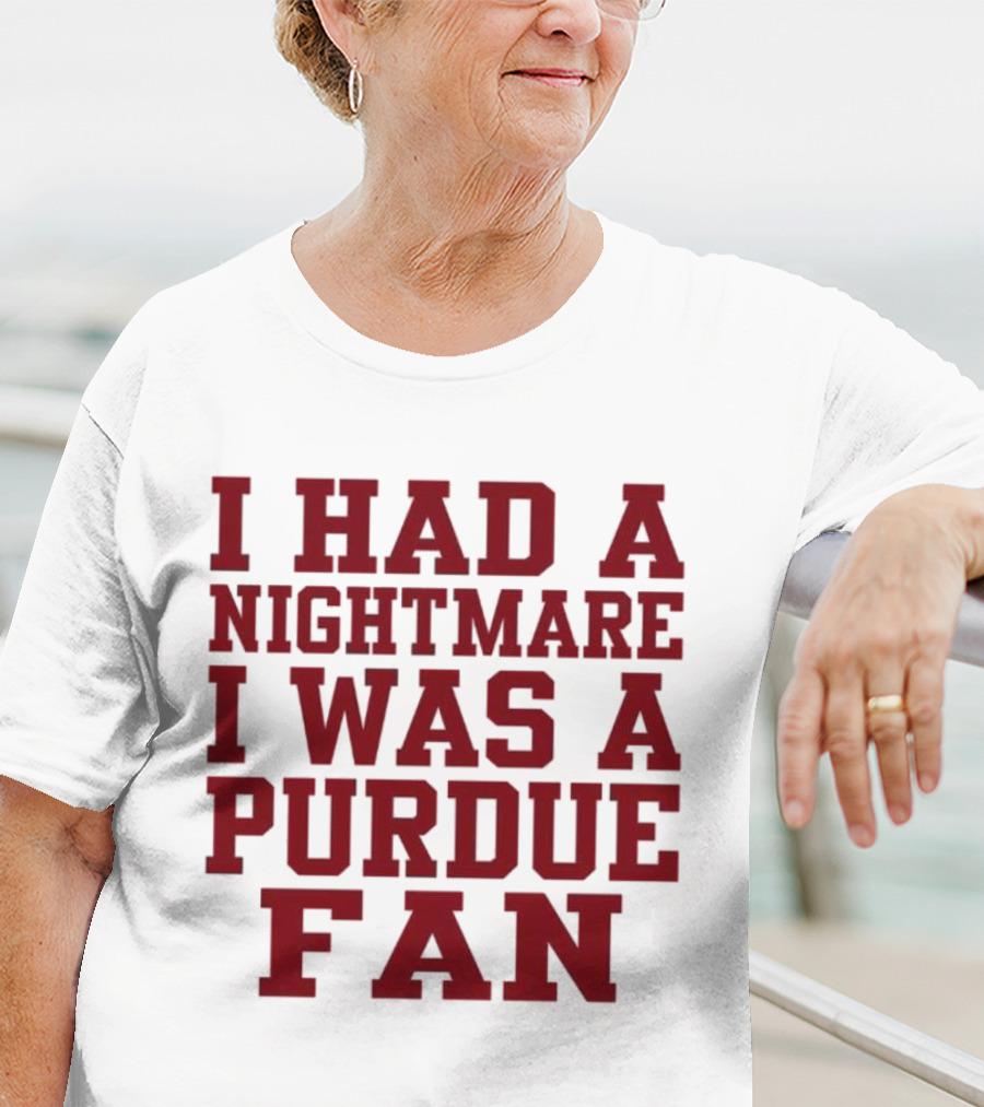 I Had A Nightmare I Was A Purdue Fan T-Shirt