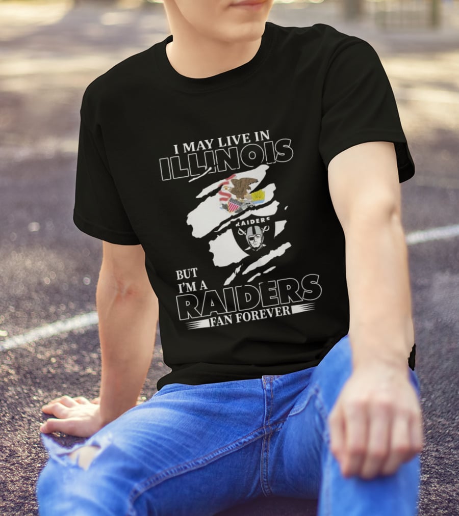 I May Live In Illinois But I’m A Las Vegas Raiders Fan Forever T-Shirt