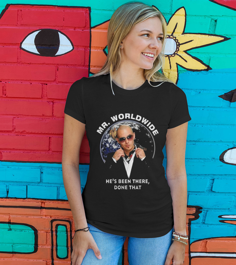 MR. WORLDWIDE HE'S BEEN THERE, DONE THAT T-Shirt