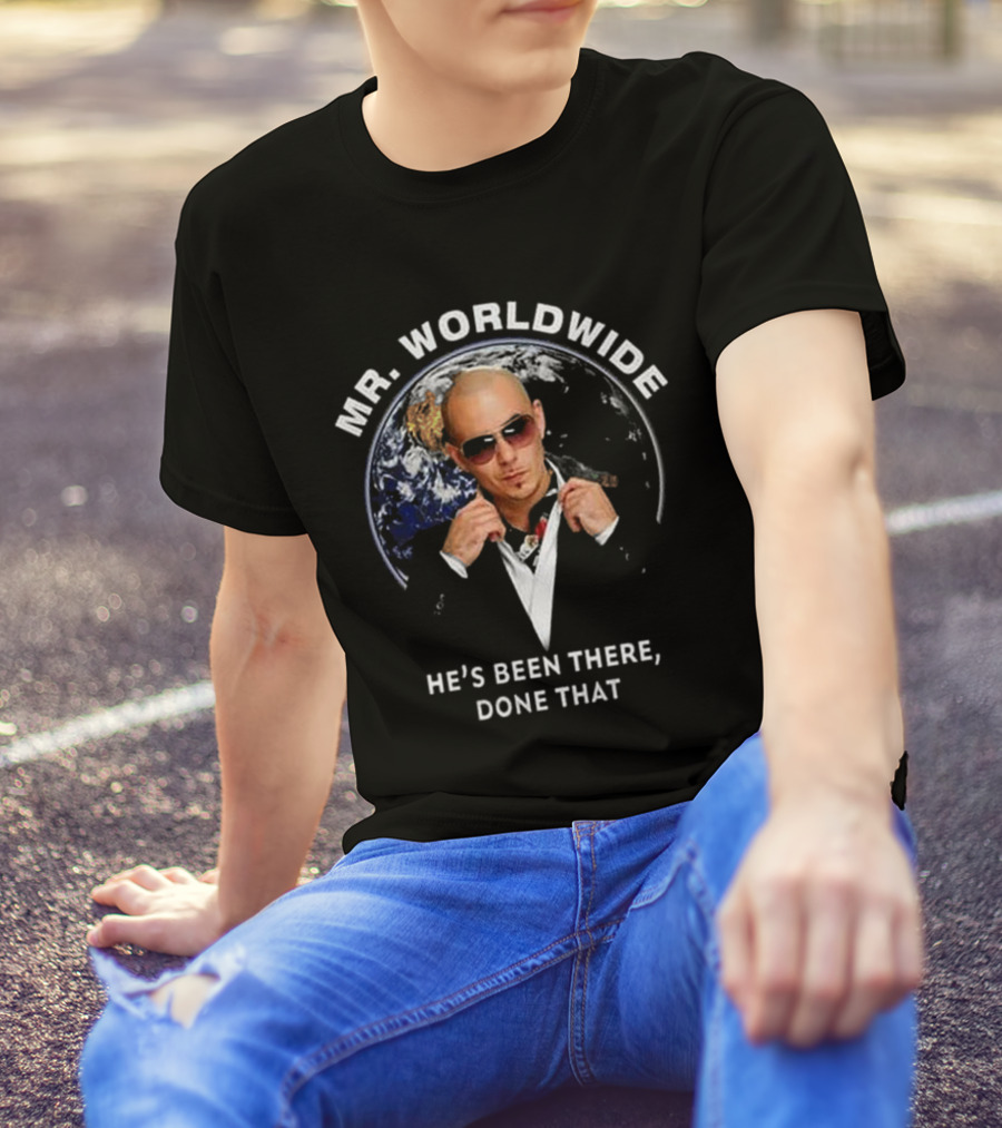 MR. WORLDWIDE HE'S BEEN THERE, DONE THAT T-Shirt