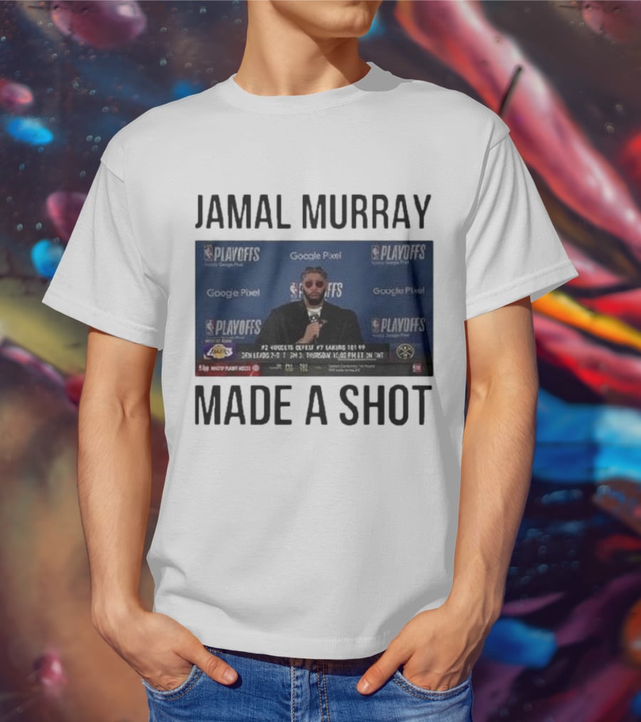 Jamal Murray Made A Shot Playoffs Nuggets Lakers T-Shirt