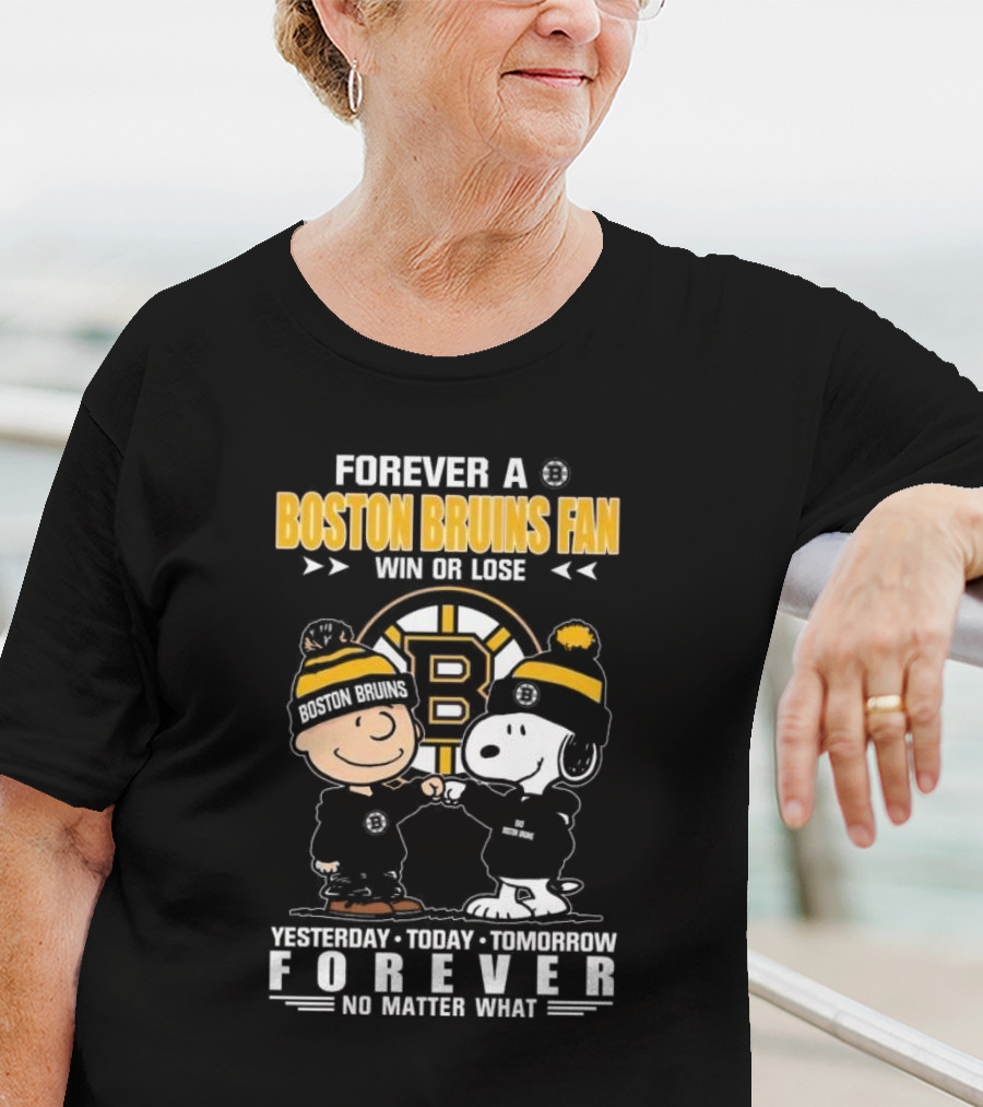 Forever A Boston Bruins Fan Win Or Lose Yesterday Today Tomorrow Forever No Matter What T-Shirt