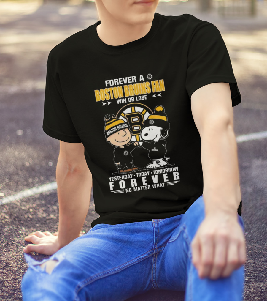 Forever A Boston Bruins Fan Win Or Lose Yesterday Today Tomorrow Forever No Matter What T-Shirt