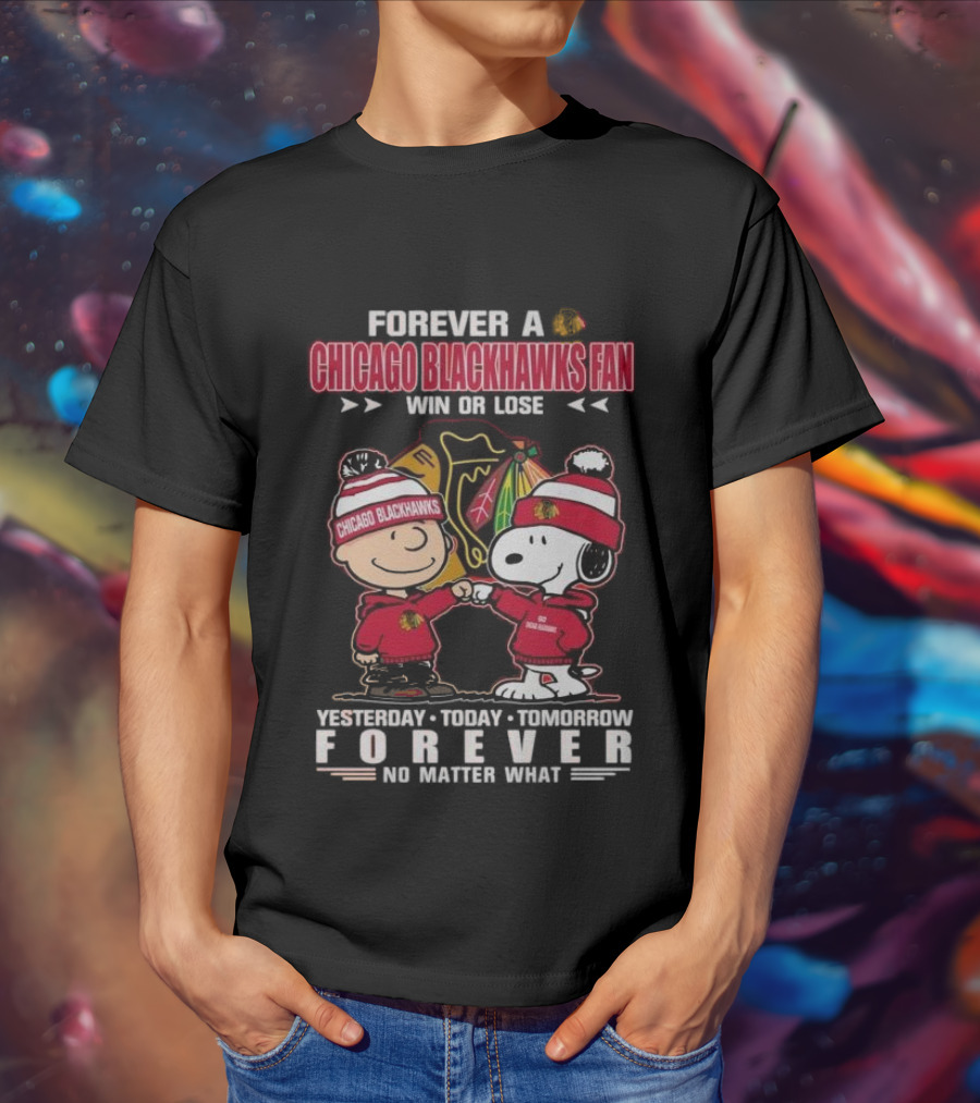 Forever A Chicago Blackhawks Fan Win Or Lose Yesterday Today Tomorrow Forever No Matter What Charlie Brown Snoopy T-Shirt