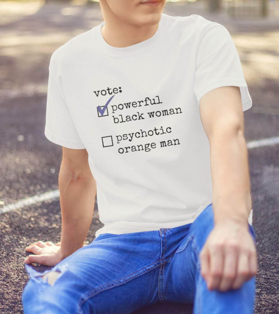 Vote Powerful Black Woman Psychotic Orange Man Checkmark Choices T-Shirt