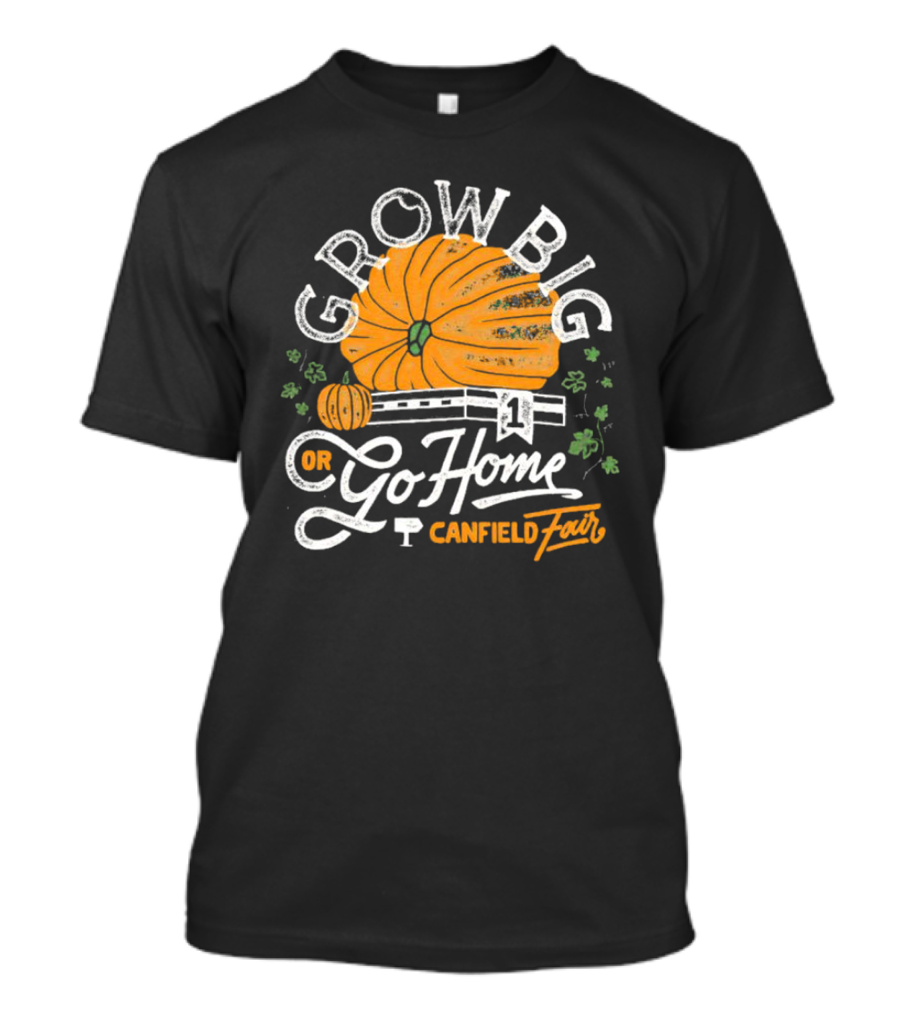 Grow Big Or Go Home Pumpkin Canfield Fair T-Shirt
