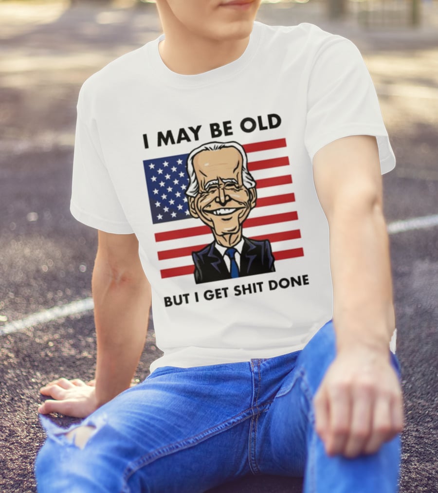 I May Be Old But I Get Shit Done American Flag T-Shirt