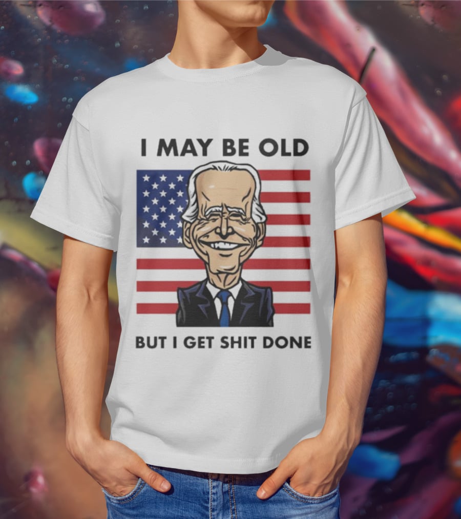 I May Be Old But I Get Shit Done American Flag T-Shirt