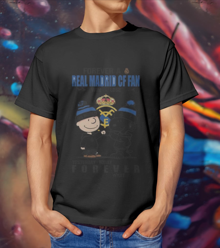 Forever A Real Madrid CF Fan Win Or Lose Yesterday Today Tomorrow No Matter What Charlie Brown And Snoopy T-Shirt