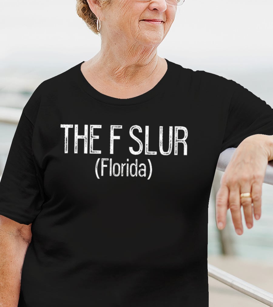 Gotfunny The F Slur Florida T-Shirt
