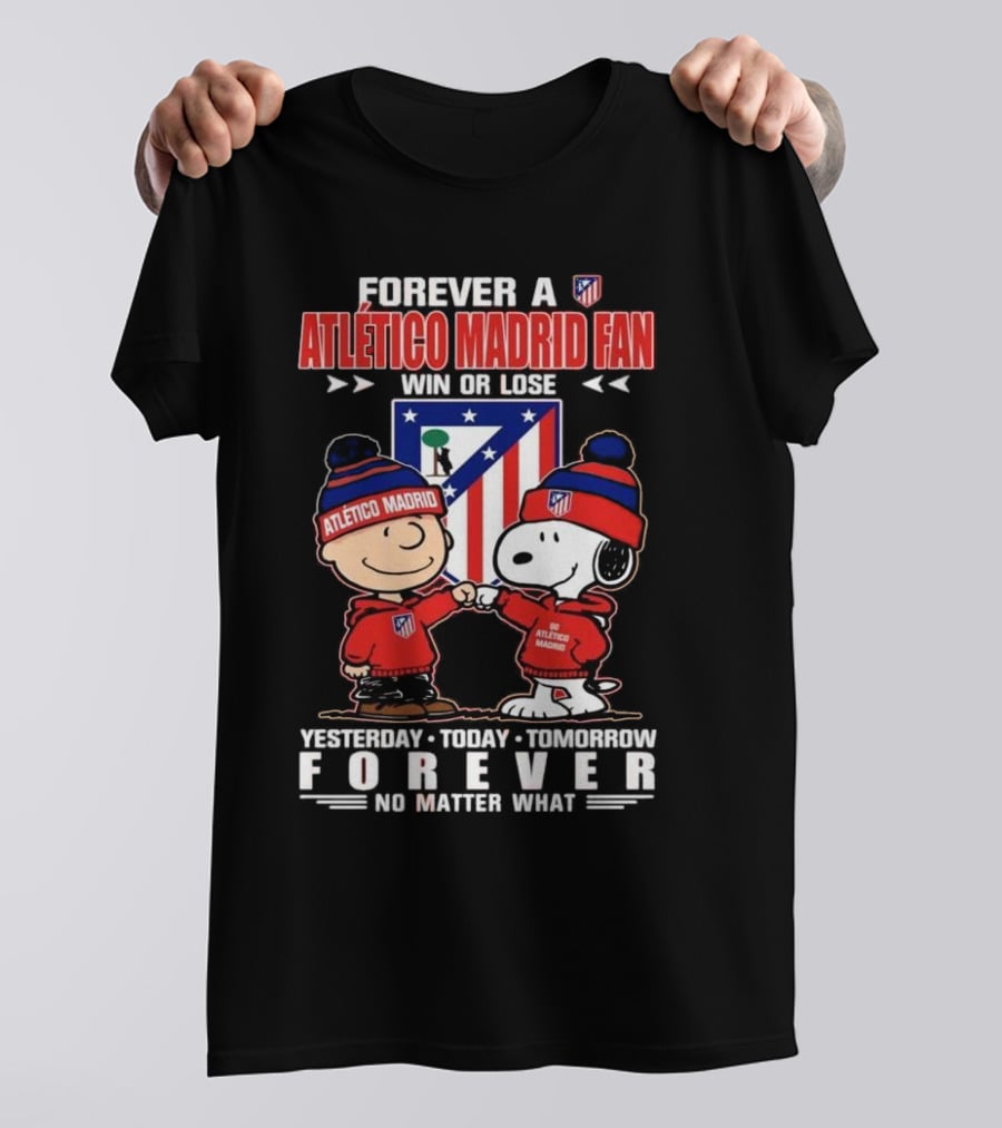 Forever A Atlético Madrid Fan Charlie Brown And Snoopy Yesterday Today Tomorrow Win Or Lose No Matter What T-Shirt
