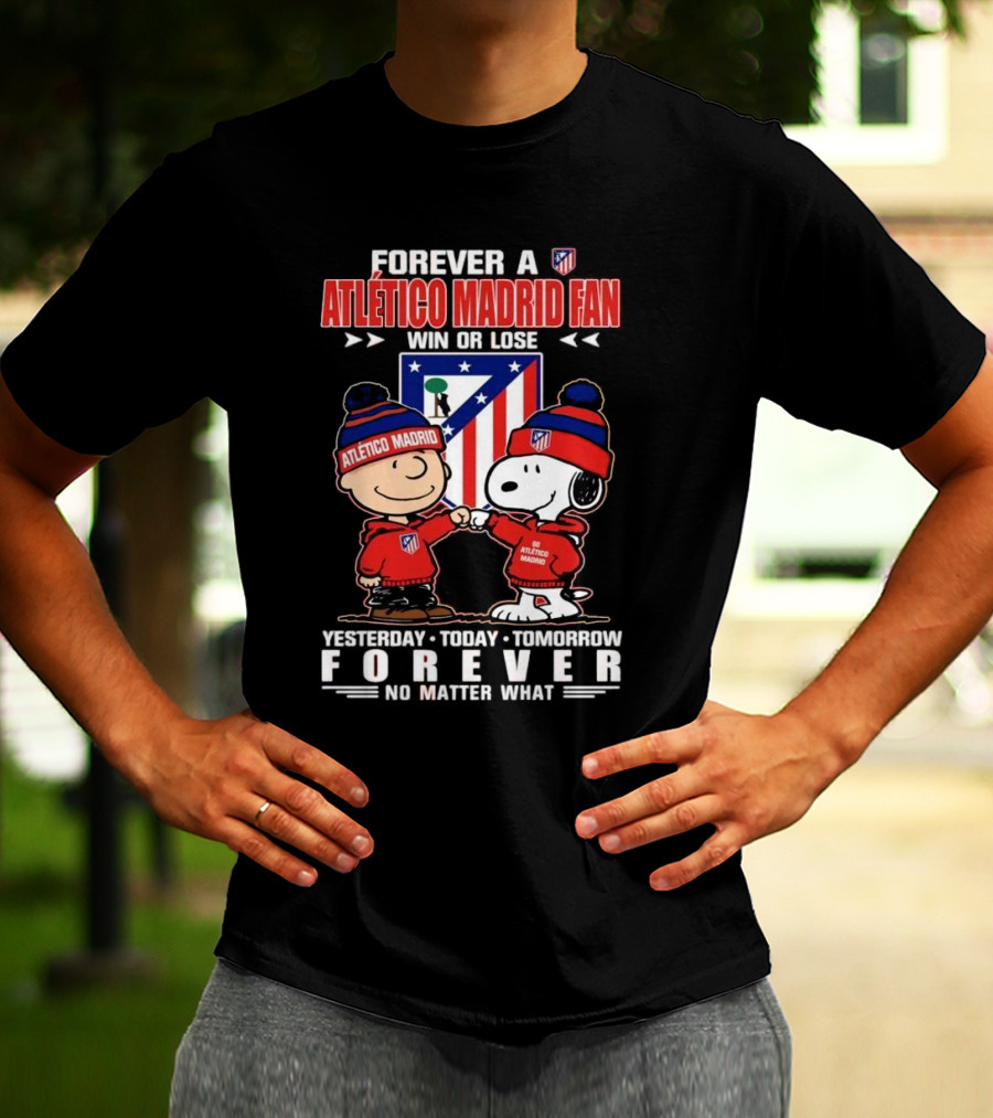 Forever A Atlético Madrid Fan Charlie Brown And Snoopy Yesterday Today Tomorrow Win Or Lose No Matter What T-Shirt