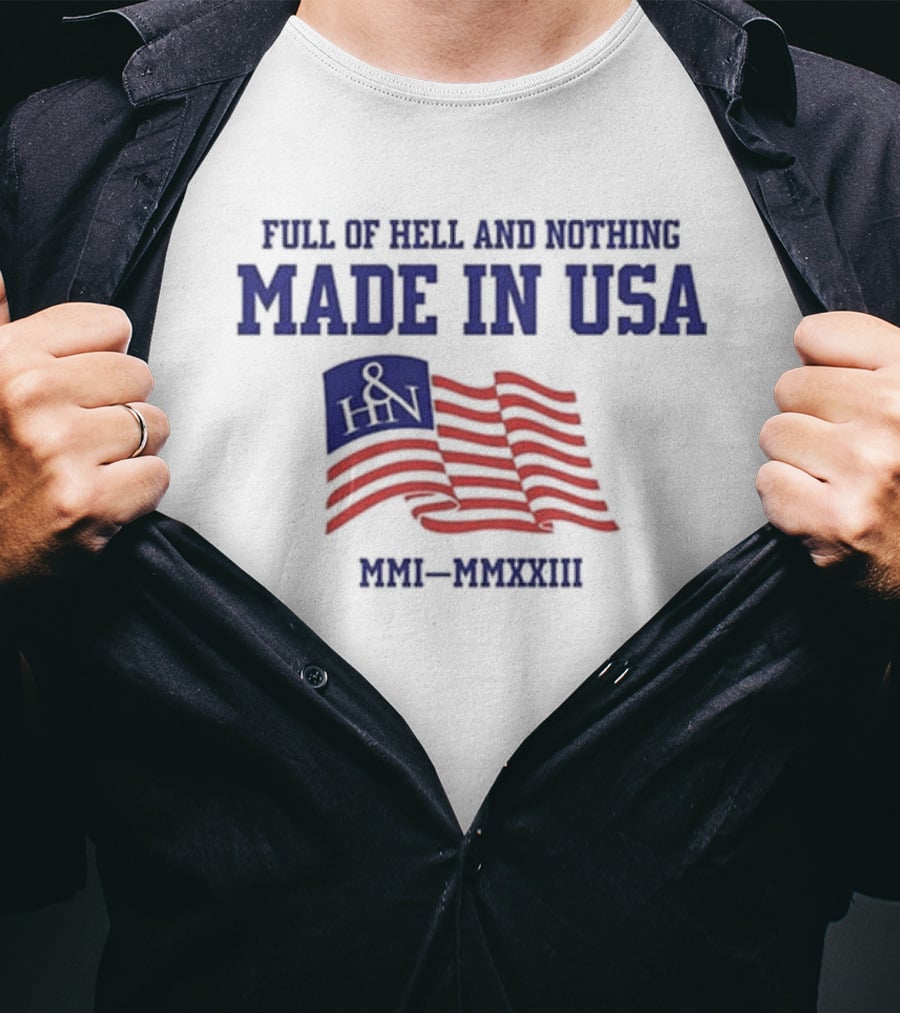 Full Of Hell And Nothing Made In USA MMI-MMXXIII Flag Design H&N T-Shirt
