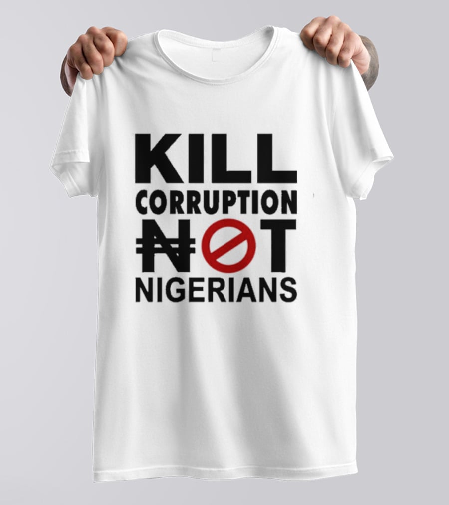 KILL CORRUPTION NOT NIGERIANS T-Shirt