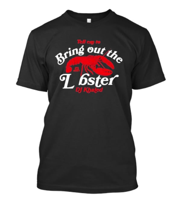 DJ Khaled Tell 'Em To Bring Out The Lobster T-Shirt