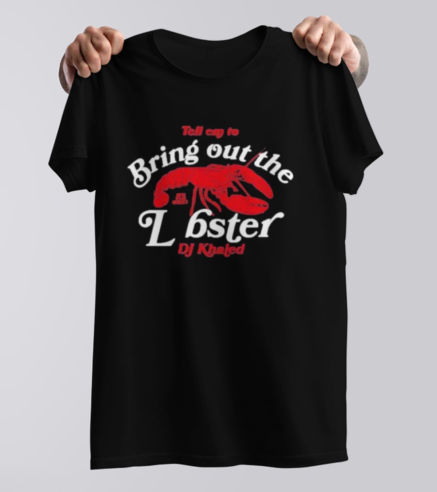 DJ Khaled Tell 'Em To Bring Out The Lobster T-Shirt