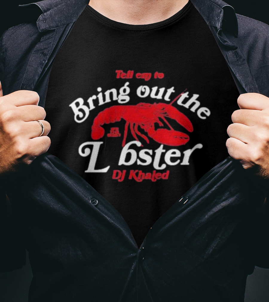 DJ Khaled Tell 'Em To Bring Out The Lobster T-Shirt